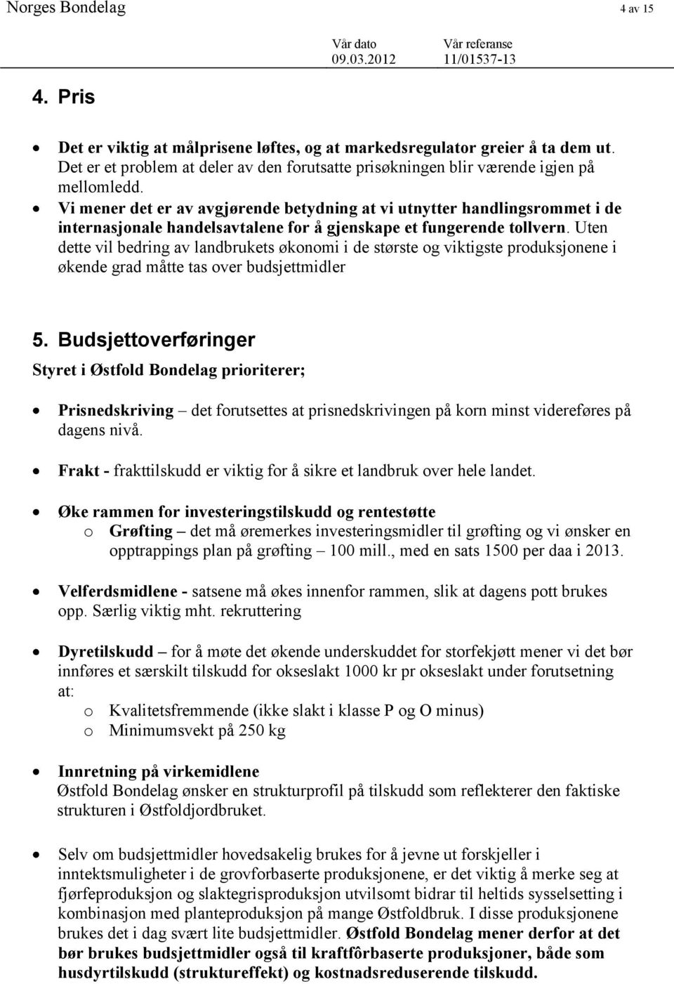 Vi mener det er av avgjørende betydning at vi utnytter handlingsrommet i de internasjonale handelsavtalene for å gjenskape et fungerende tollvern.