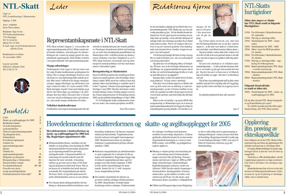 Layout og trykk: Stiftelsen Aktuell, Oslo Tlf 23 06 22 79 Innhold: Leder 2 Skatte-og avgiftsopplegget for 2005 2 Redaktørens hjørne 3 Oversikt hurtiginfoer og Kontrollinfoer 3 Glimt fra