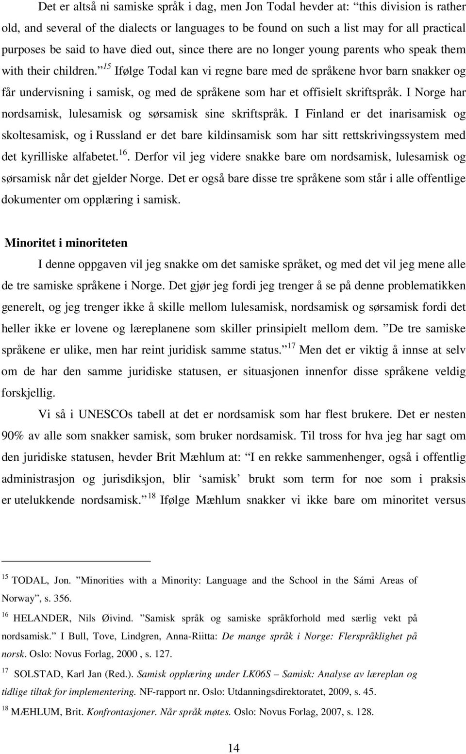 15 Ifølge Todal kan vi regne bare med de språkene hvor barn snakker og får undervisning i samisk, og med de språkene som har et offisielt skriftspråk.