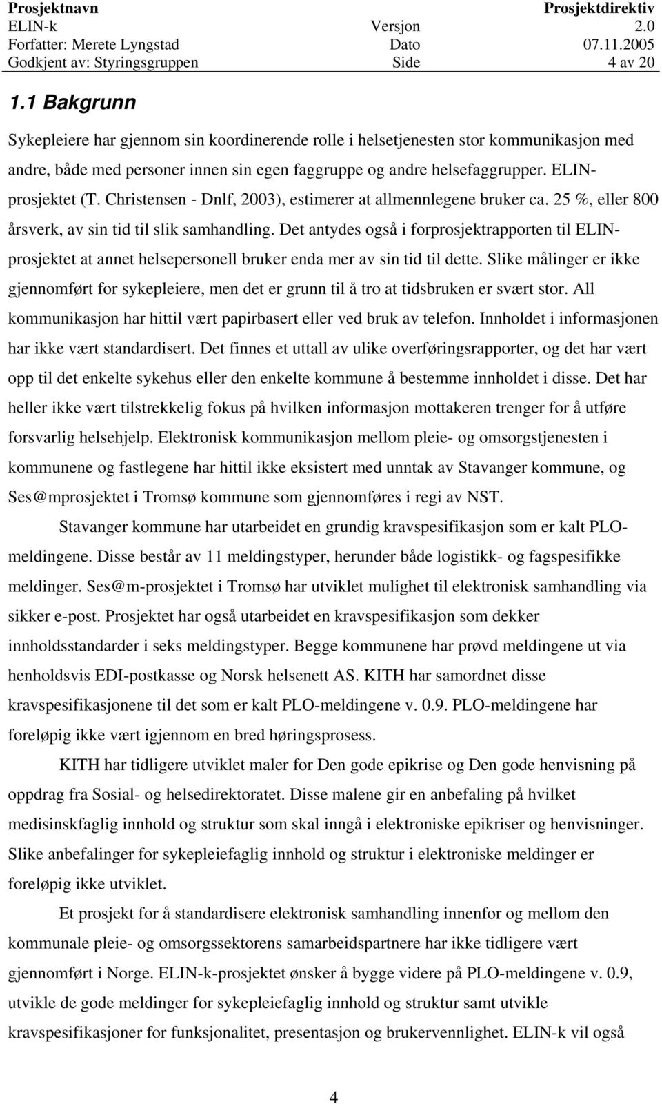 Christensen - Dnlf, 2003), estimerer at allmennlegene bruker ca. 25 %, eller 800 årsverk, av sin tid til slik samhandling.