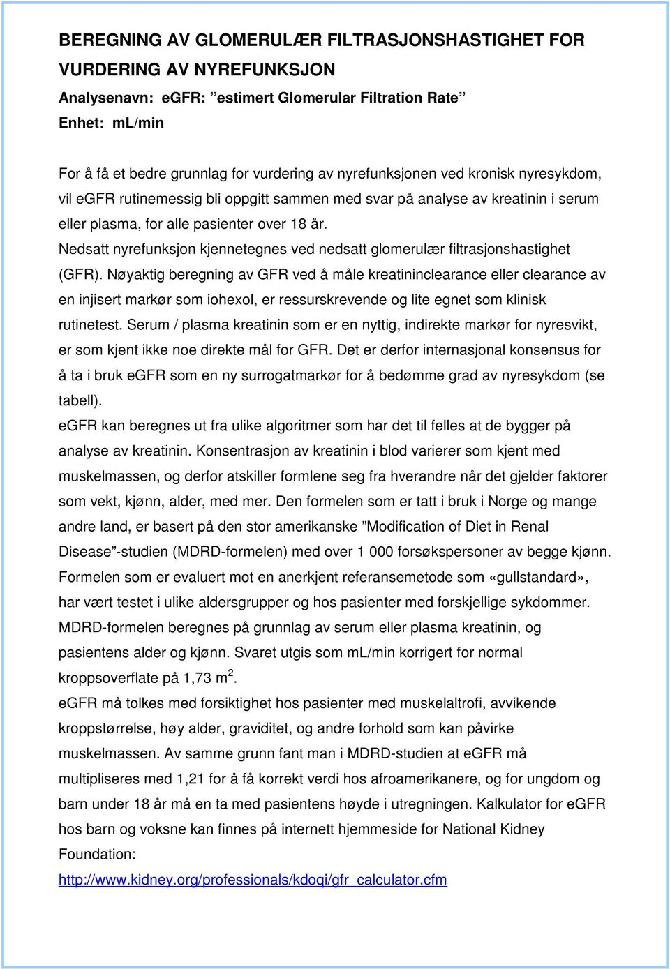 Nedsatt nyrefunksjon kjennetegnes ved nedsatt glomerulær filtrasjonshastighet (GFR).