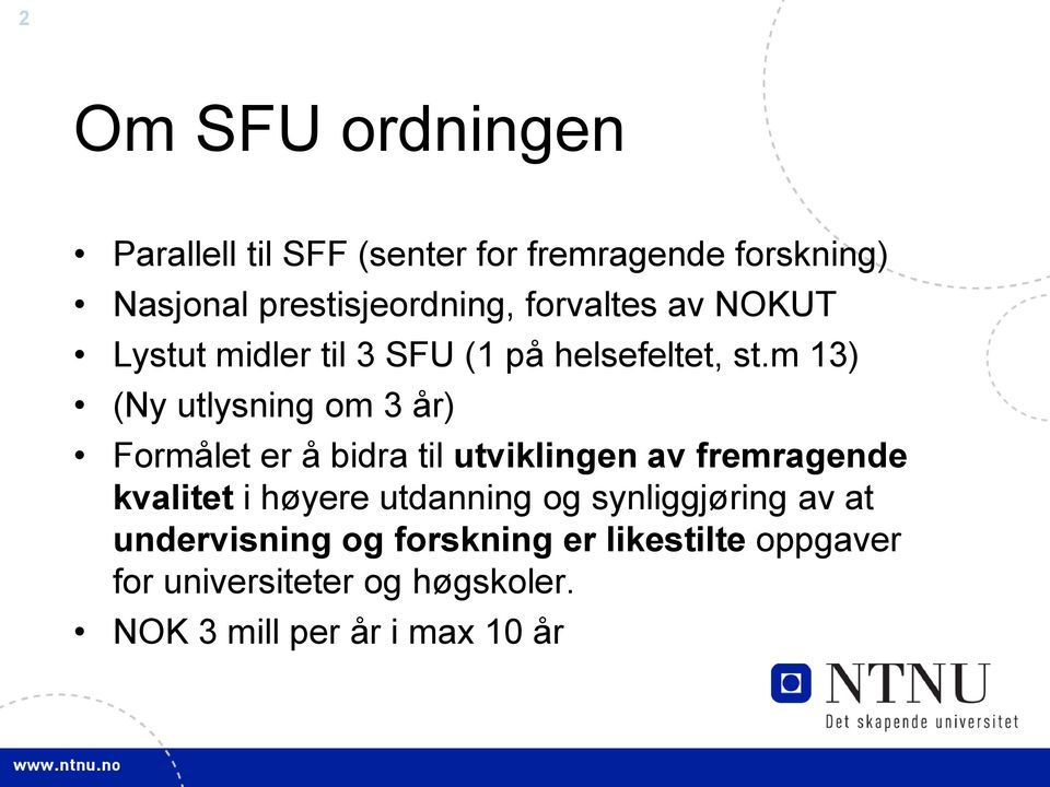 m 13) (Ny utlysning om 3 år) Formålet er å bidra til utviklingen av fremragende kvalitet i høyere