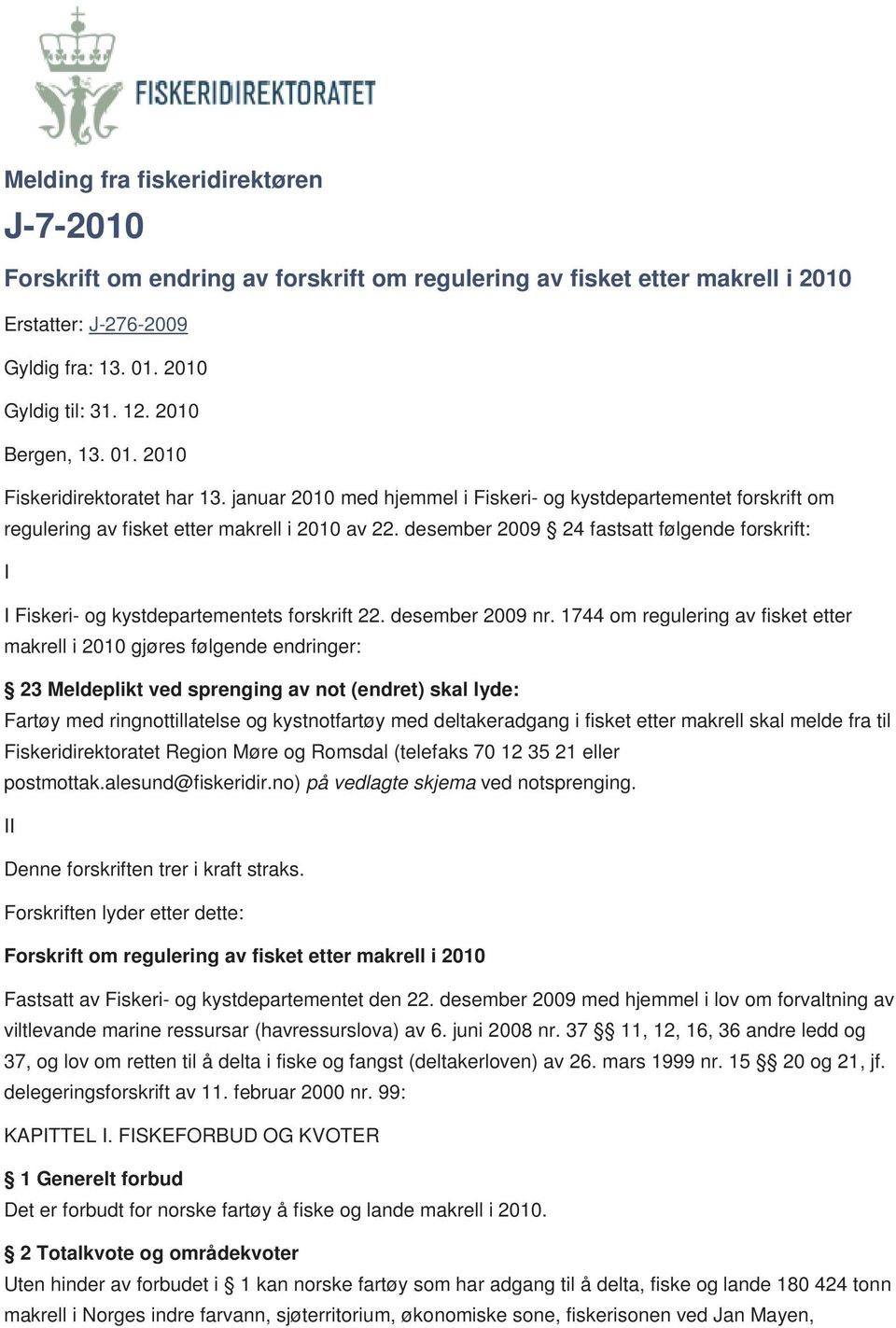 desember 2009 24 fastsatt følgende forskrift: I I Fiskeri- og kystdepartementets forskrift 22. desember 2009 nr.