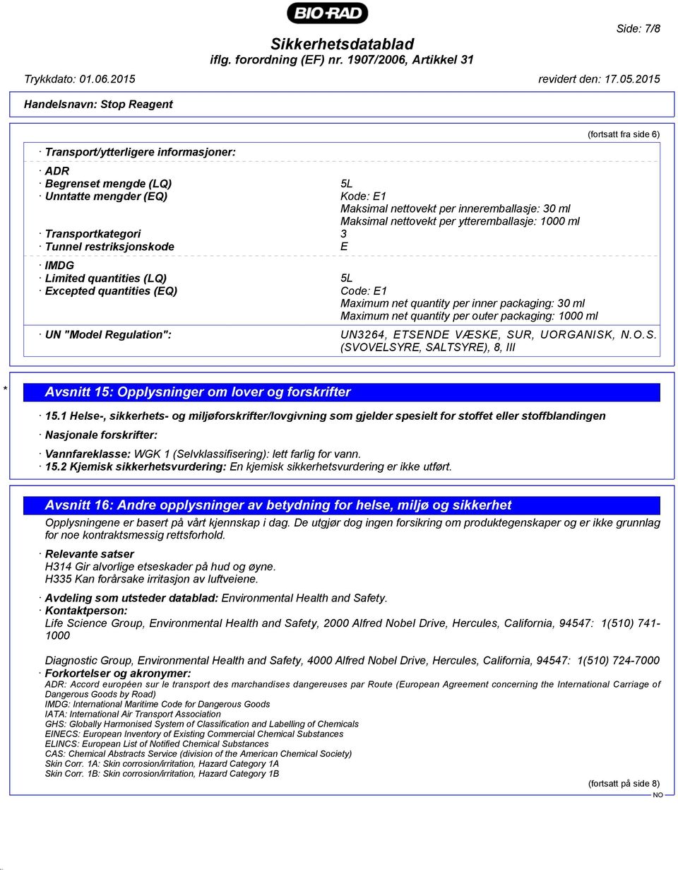 quantity per outer packaging: 1000 ml UN "Model Regulation": UN3264, ETSENDE VÆSKE, SUR, UORGANISK, N.O.S. (SVOVELSYRE, SALTSYRE), 8, III * Avsnitt 15: Opplysninger om lover og forskrifter 15.