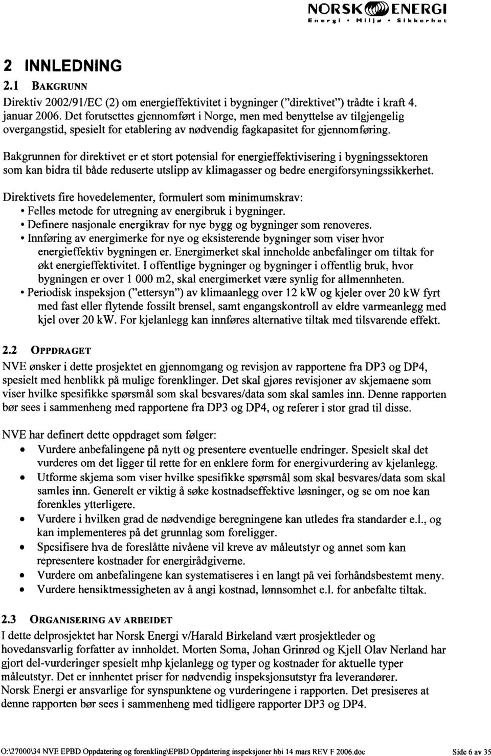 Bakgrunnen for direktivet er et stort potensial for energieffektivisering i bygningssektoren som kan bidra til både reduserte utslipp av klimagasser og bedre energiforsyningssikkerhet.