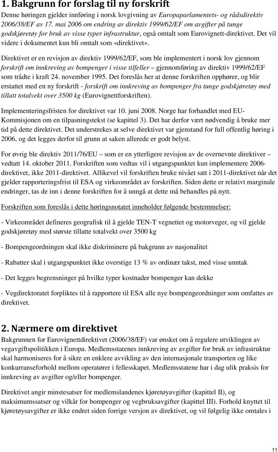 Det vil videre i dokumentet kun bli omtalt som «direktivet».