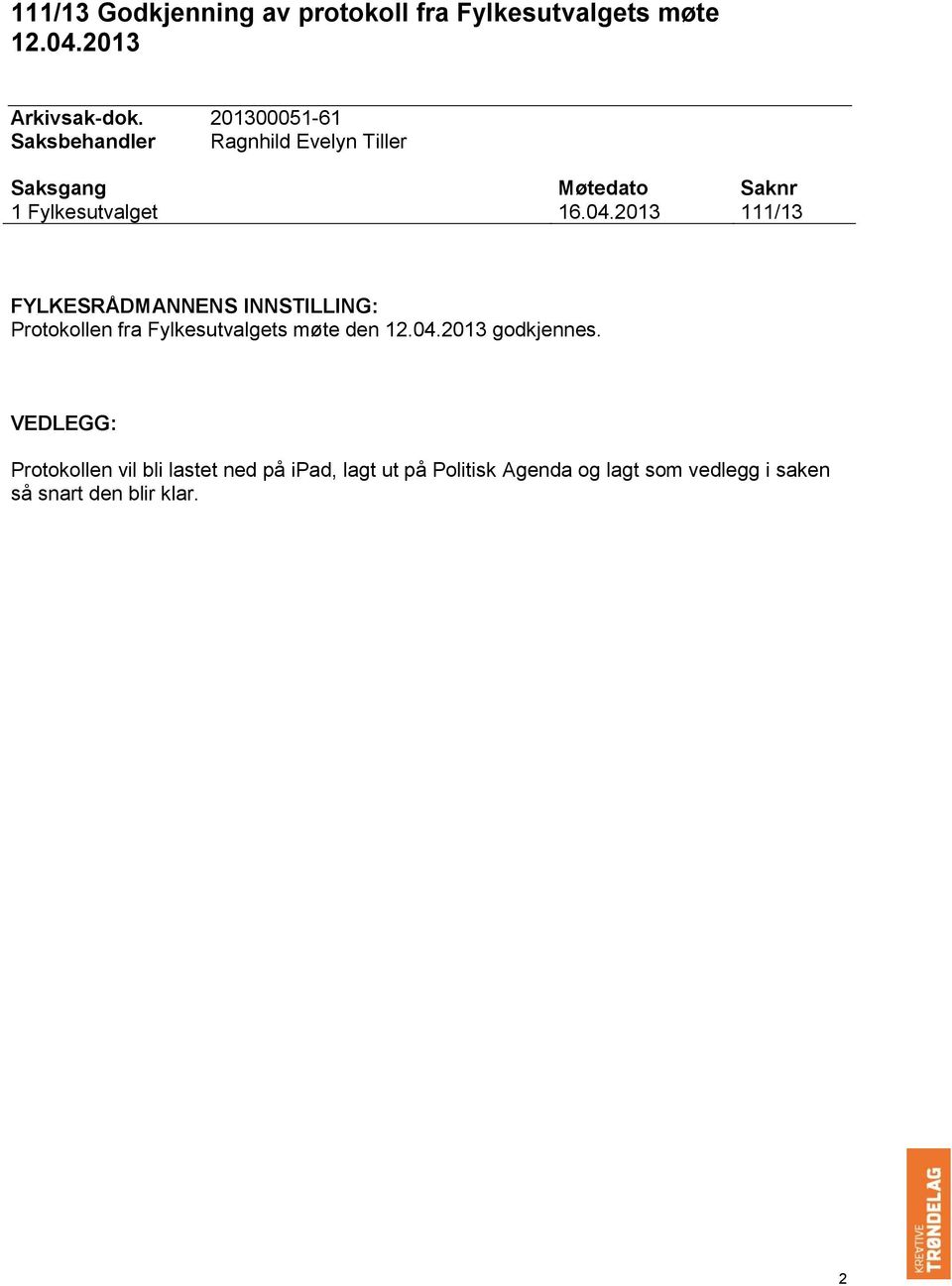 2013 111/13 FYLKESRÅDMANNENS INNSTILLING: Protokollen fra Fylkesutvalgets møte den 12.04.