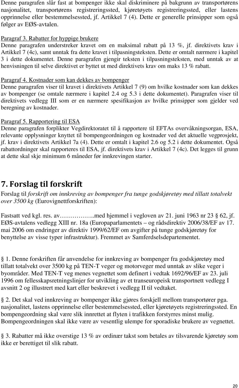 Rabatter for hyppige brukere Denne paragrafen understreker kravet om en maksimal rabatt på 13 %, jf. direktivets krav i Artikkel 7 (4c), samt unntak fra dette kravet i tilpasningsteksten.