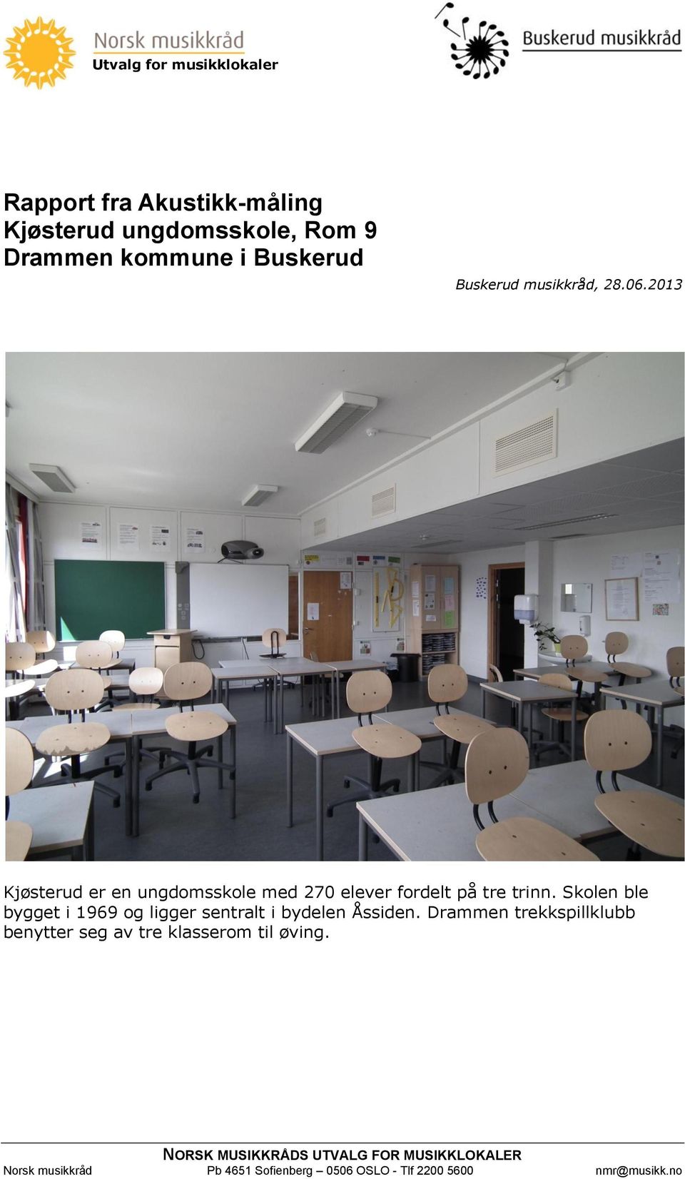 Skolen ble bygget i 1969 og ligger sentralt i bydelen Åssiden.