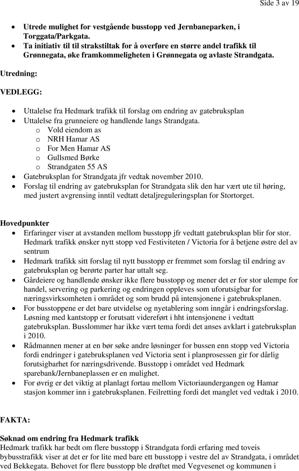 Utredning: VEDLEGG: Uttalelse fra Hedmark trafikk til forslag om endring av gatebruksplan Uttalelse fra grunneiere og handlende langs Strandgata.