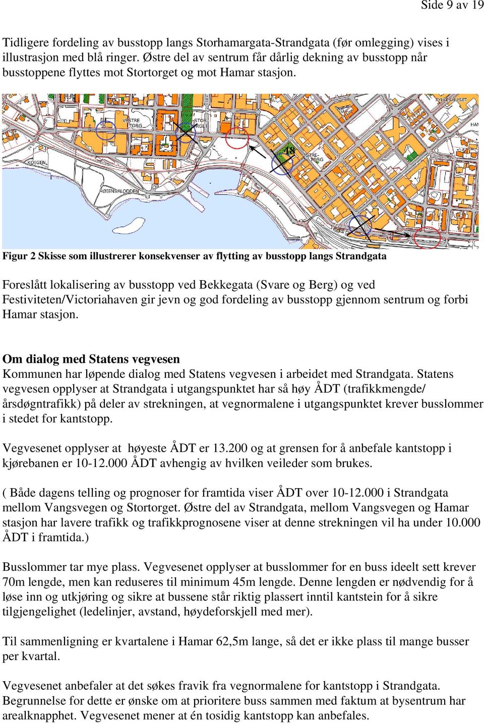 Figur 2 Skisse som illustrerer konsekvenser av flytting av busstopp langs Strandgata Foreslått lokalisering av busstopp ved Bekkegata (Svare og Berg) og ved Festiviteten/Victoriahaven gir jevn og god