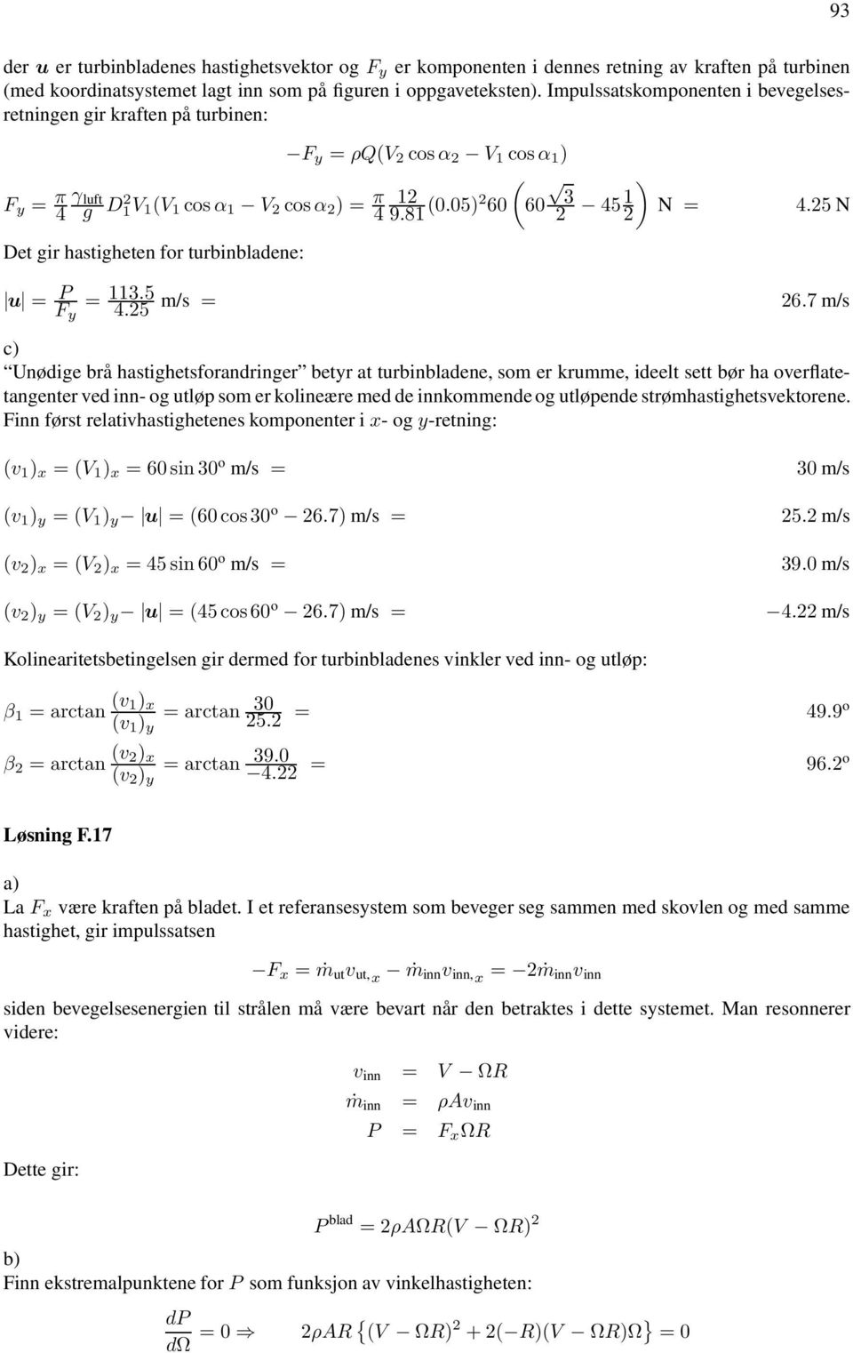 5 N Det gir hastigheten for turbinbladene: u = P F y = 3.5 4.5 m/s = 6.