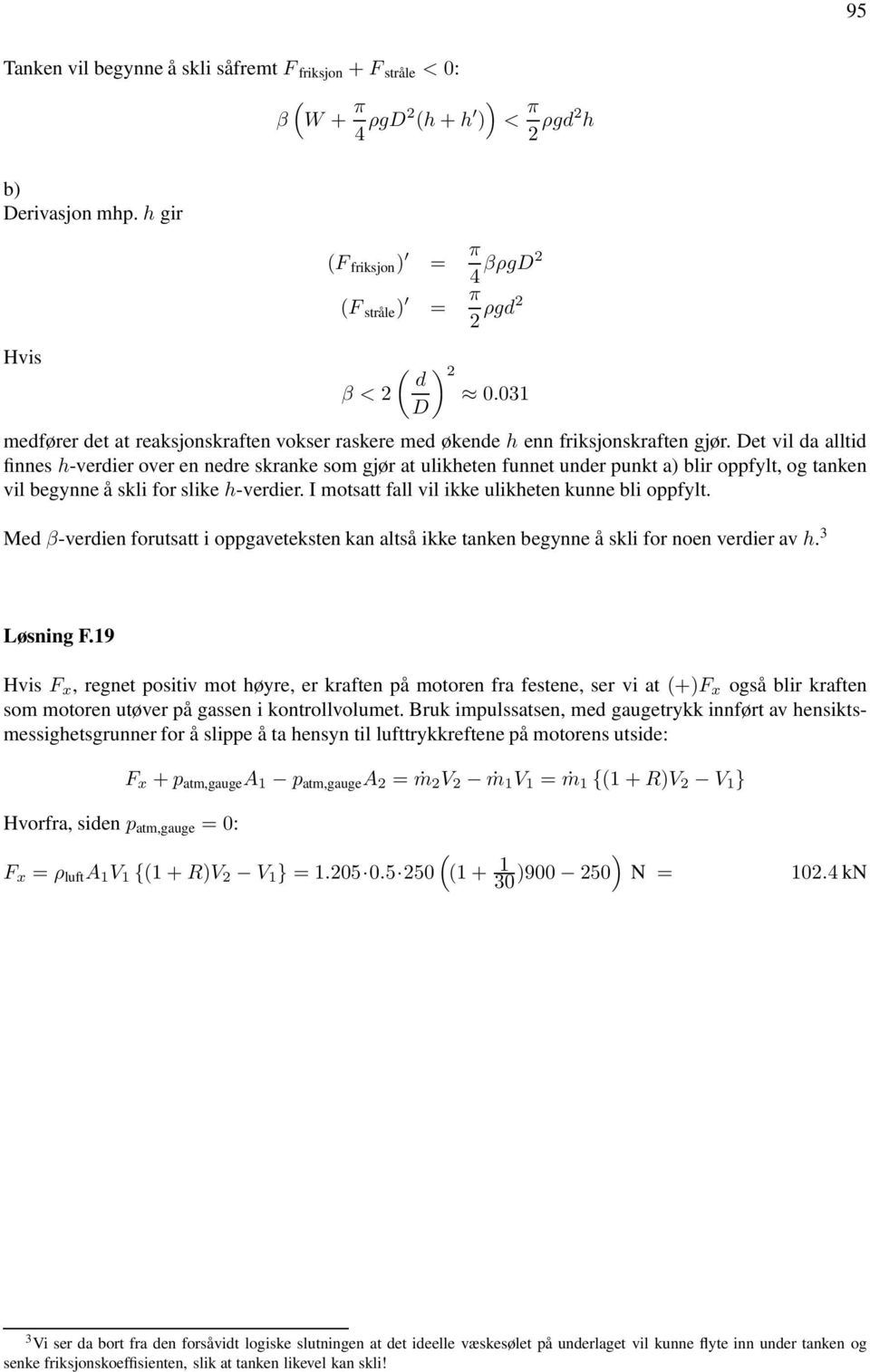 Det vil da alltid finnes h-verdier over en nedre skranke som gjør at ulikheten funnet under punkt a blir oppfylt, og tanken vil begynne å skli for slike h-verdier.