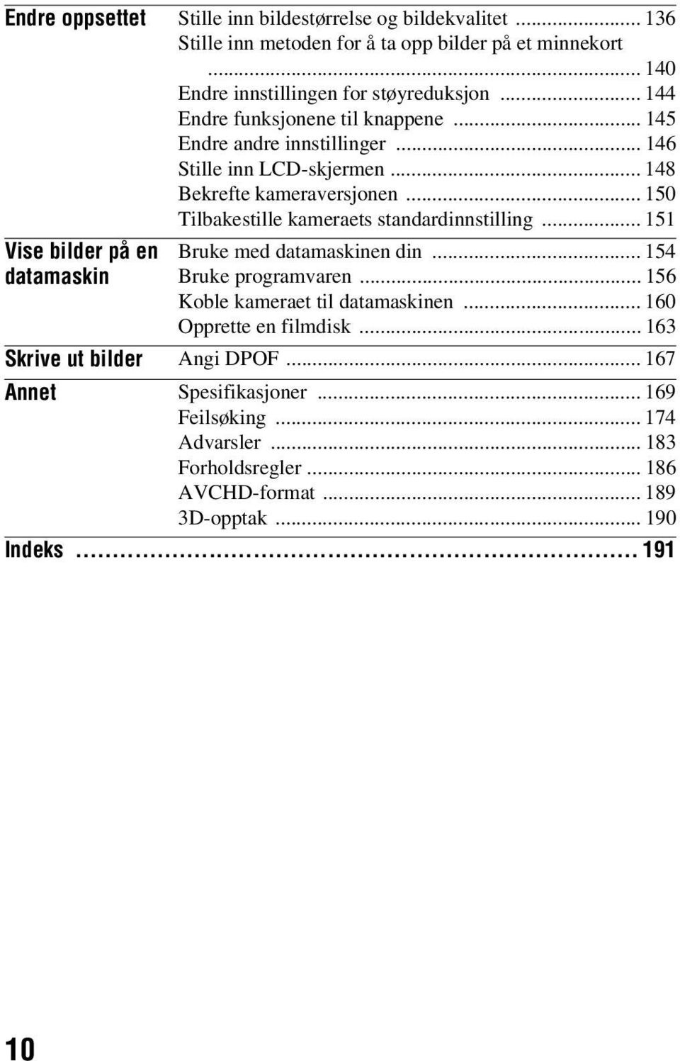 .. 150 Tilbakestille kameraets standardinnstilling... 151 Vise bilder på en datamaskin Bruke med datamaskinen din... 154 Bruke programvaren.