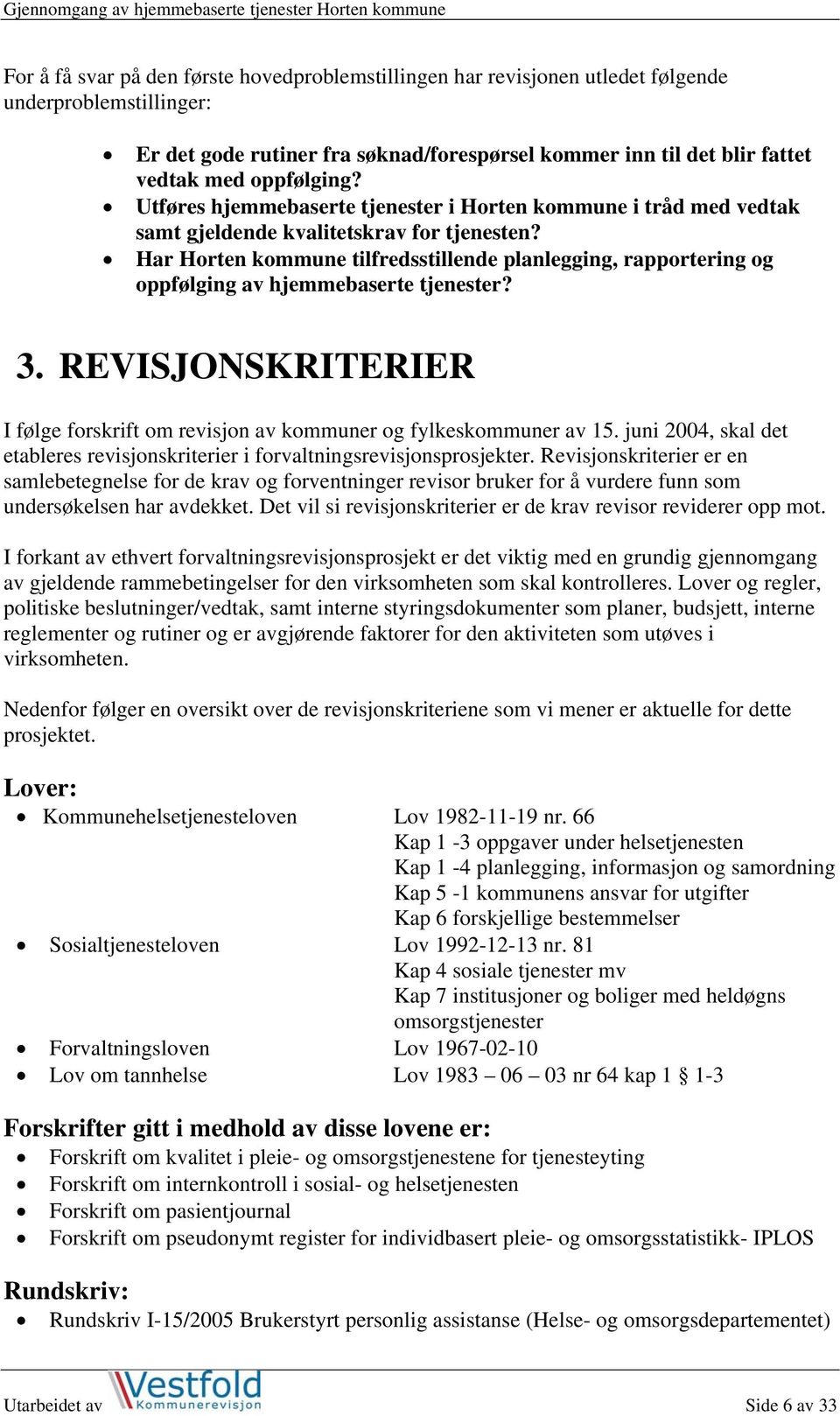 Har Horten kommune tilfredsstillende planlegging, rapportering og oppfølging av hjemmebaserte tjenester? 3. REVISJONSKRITERIER I følge forskrift om revisjon av kommuner og fylkeskommuner av 15.