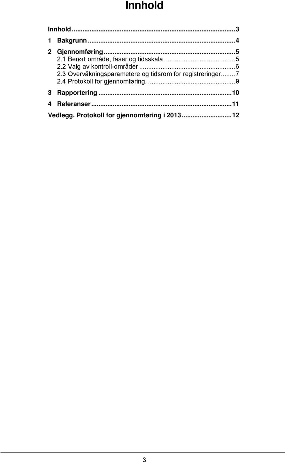 3 Overvåkningsparametere og tidsrom for registreringer... 7 2.