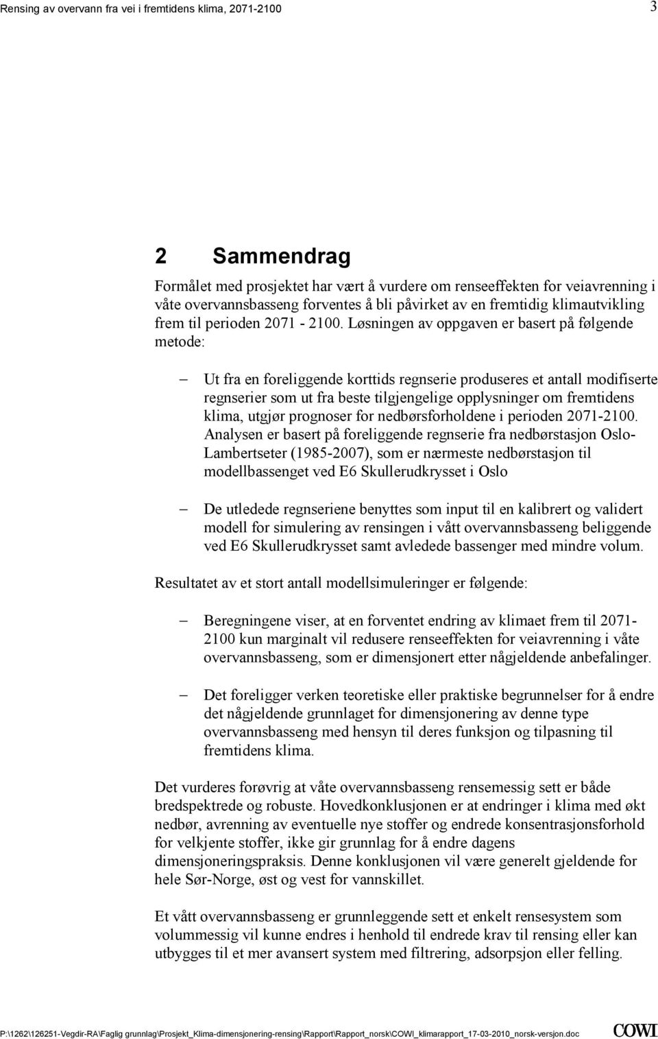 klima, utgjør prognoser for nedbørsforholdene i perioden 2071-2100 Analysen er basert på foreliggende regnserie fra nedbørstasjon Oslo- Lambertseter (1985-2007), som er nærmeste nedbørstasjon til