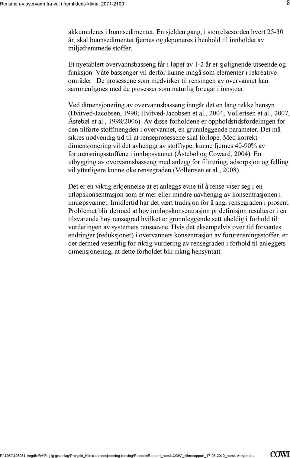 overvannet kan sammenlignes med de prosesser som naturlig foregår i innsjøer Ved dimensjonering av overvannsbasseng inngår det en lang rekke hensyn (Hvitved-Jacobsen, 1990; Hvitved-Jacobsen et al,