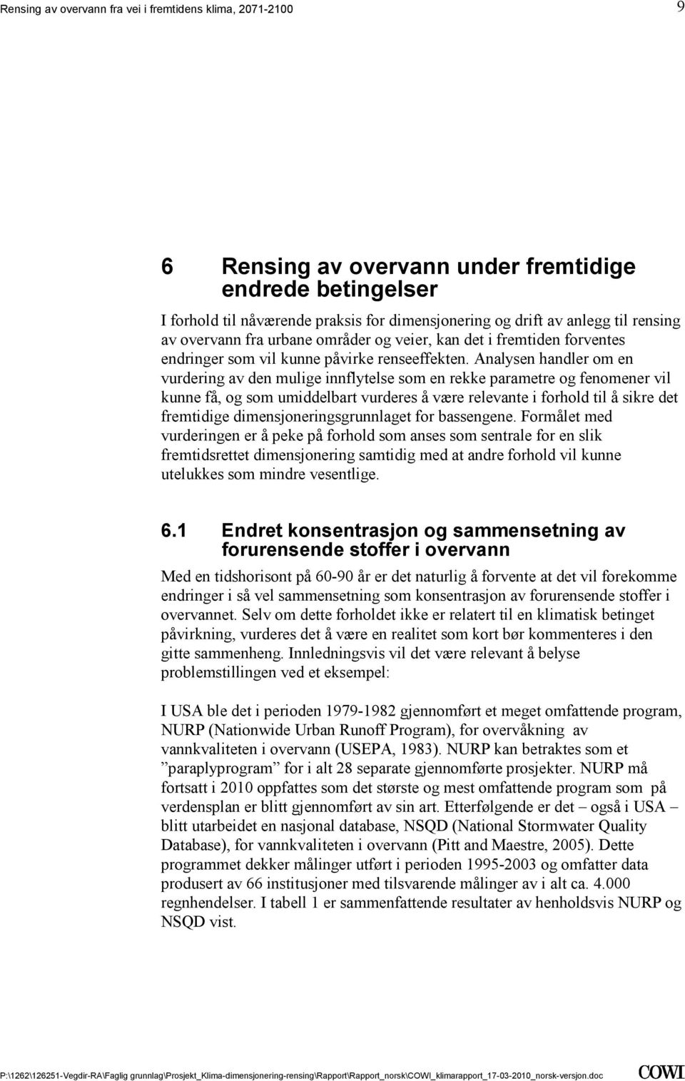 vurderes å være relevante i forhold til å sikre det fremtidige dimensjoneringsgrunnlaget for bassengene Formålet med vurderingen er å peke på forhold som anses som sentrale for en slik fremtidsrettet