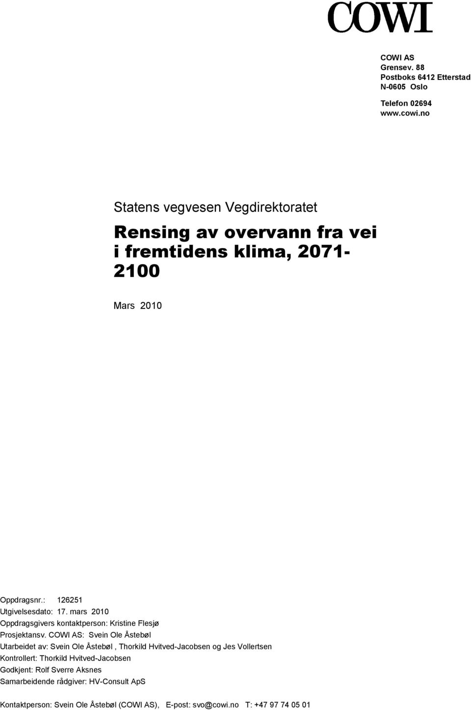 COWI AS: Svein Ole Åstebøl Utarbeidet av: Svein Ole Åstebøl, Thorkild Hvitved-Jacobsen og Jes Vollertsen Kontrollert: Thorkild Hvitved-Jacobsen