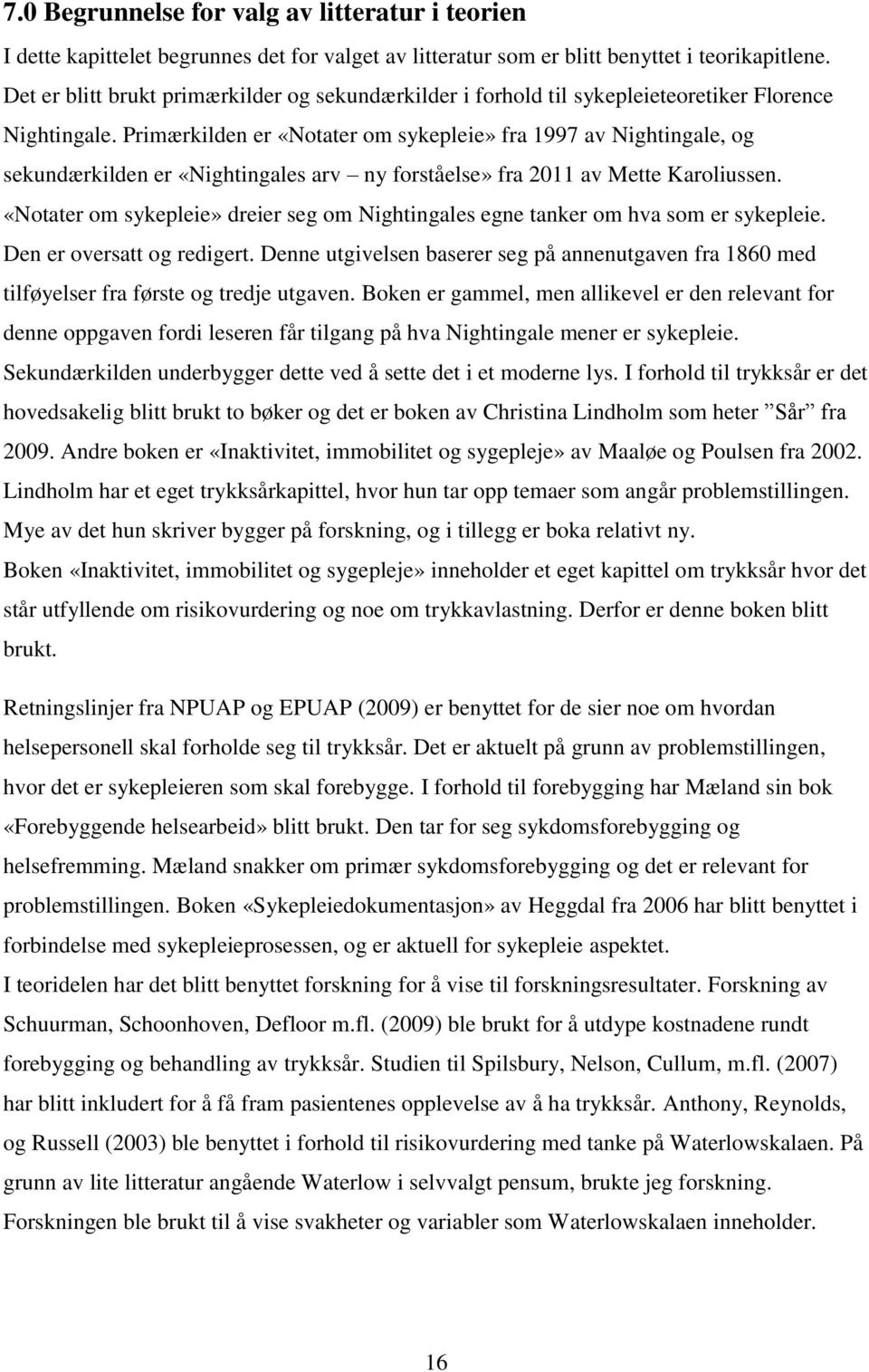 Primærkilden er «Notater om sykepleie» fra 1997 av Nightingale, og sekundærkilden er «Nightingales arv ny forståelse» fra 2011 av Mette Karoliussen.