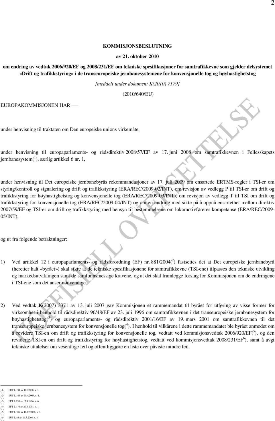 for konvensjonelle tog og høyhastighetstog EUROPAKOMMISJONEN HAR [meddelt under dokument K(2010) 7179] (2010/640/EU) under henvisning til traktaten om Den europeiske unions virkemåte, under