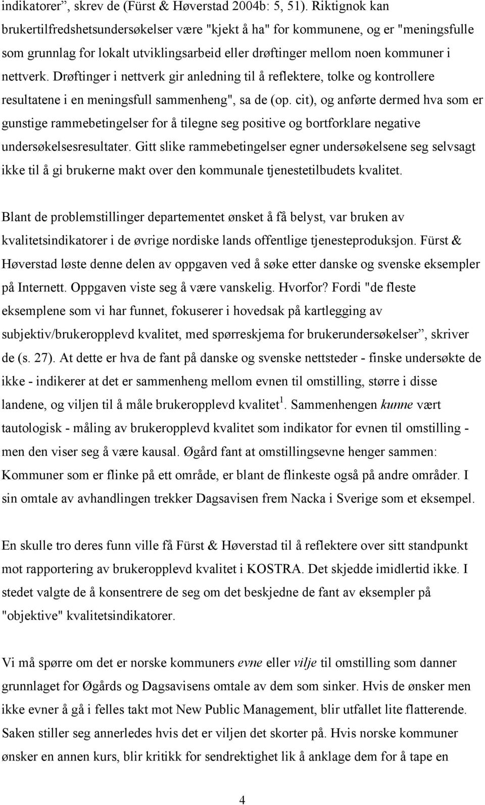 Drøftinger i nettverk gir anledning til å reflektere, tolke og kontrollere resultatene i en meningsfull sammenheng", sa de (op.