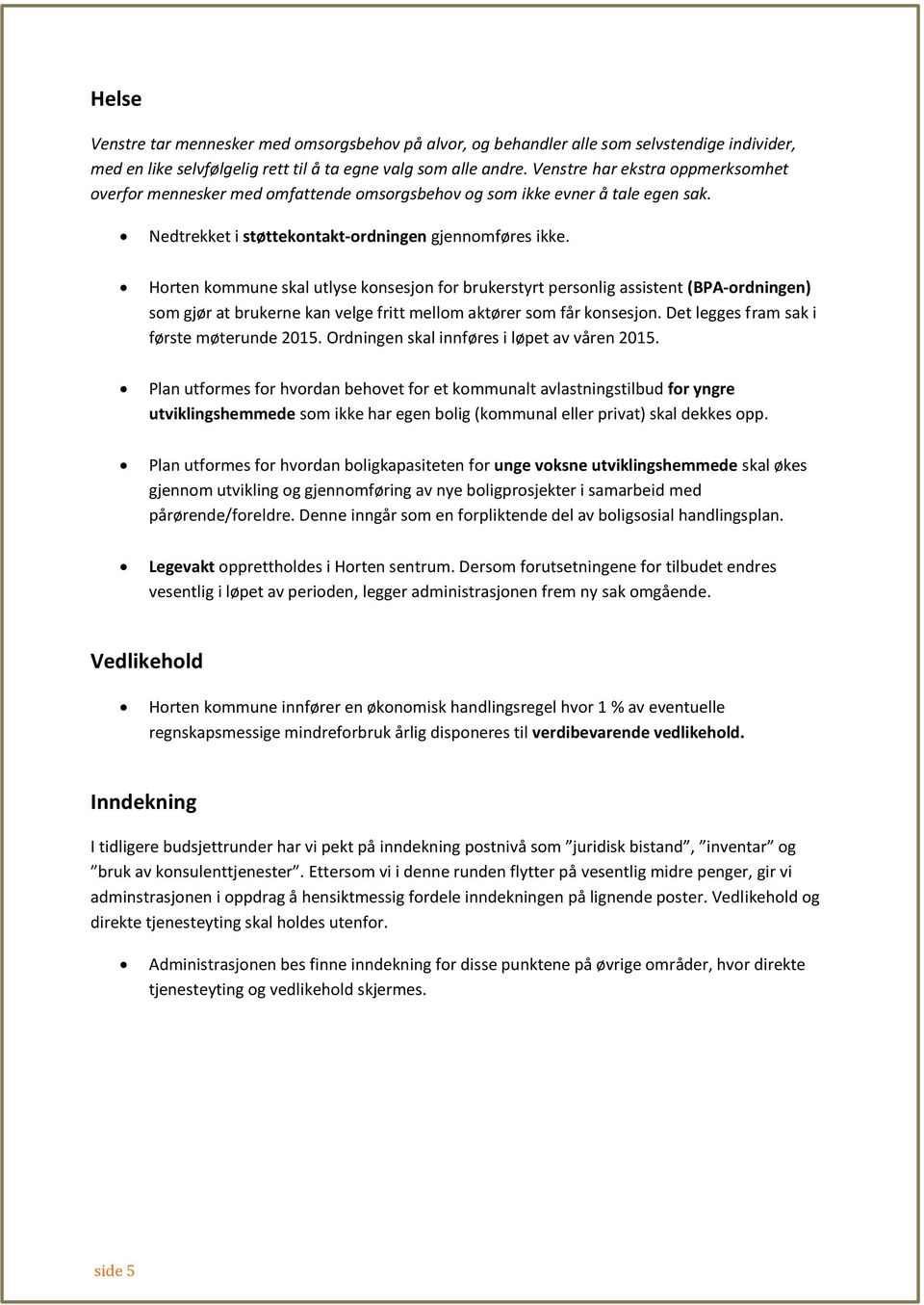 Horten kommune skal utlyse konsesjon for brukerstyrt personlig assistent (BPA-ordningen) som gjør at brukerne kan velge fritt mellom aktører som får konsesjon.