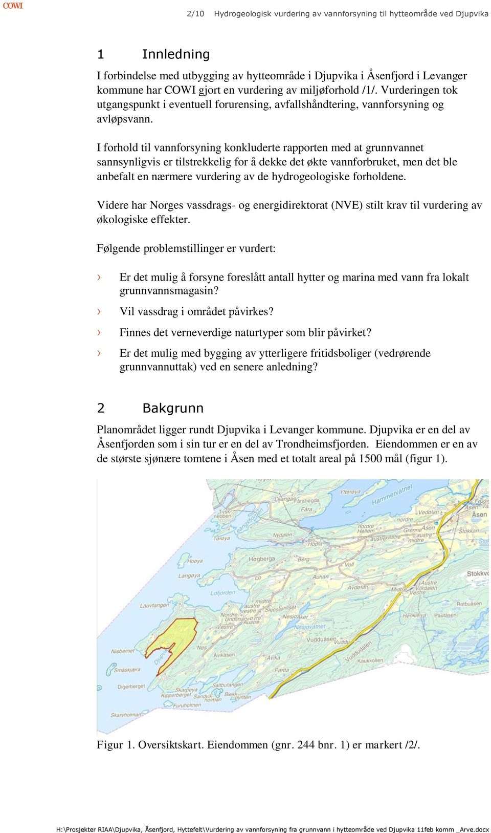 I forhold til vannforsyning konkluderte rapporten med at grunnvannet sannsynligvis er tilstrekkelig for å dekke det økte vannforbruket, men det ble anbefalt en nærmere vurdering av de hydrogeologiske