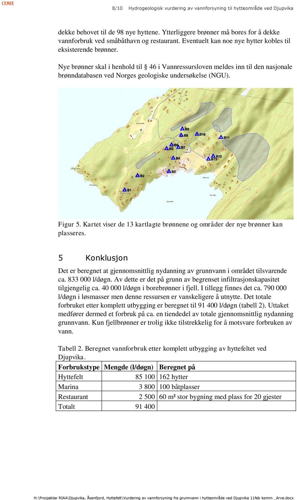 Figur 5. Kartet viser de 13 kartlagte brønnene og områder der nye brønner kan plasseres. 5 Konklusjon Det er beregnet at gjennomsnittlig nydanning av grunnvann i området tilsvarende ca.