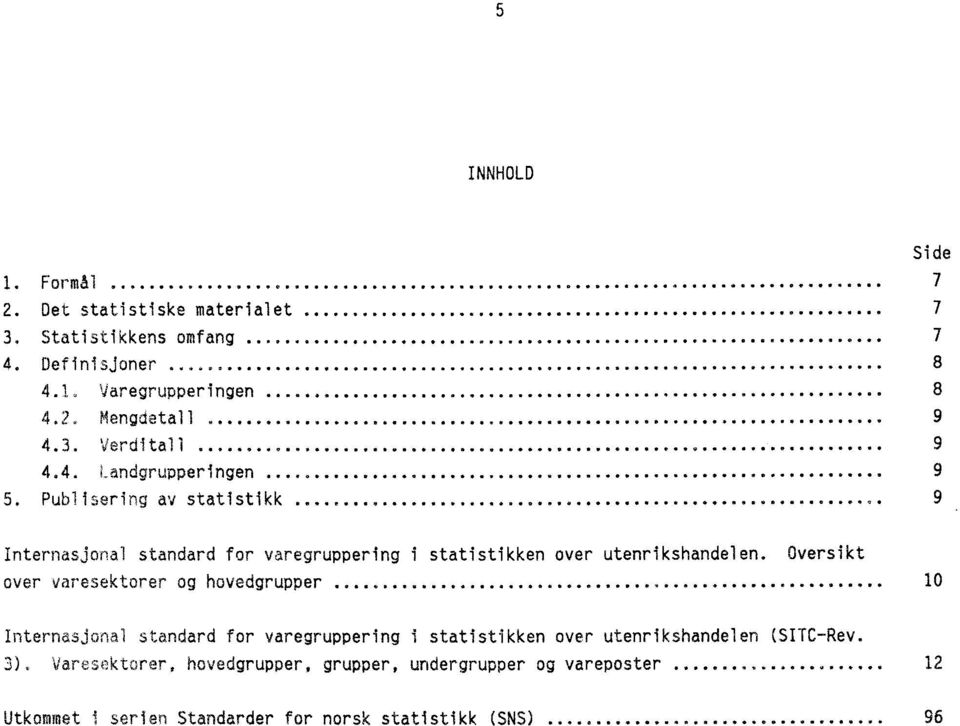 .. 0000000** 9 Internasjonal standard for varegruppering i statistikken over utenrikshandelen. Oversikt over varesektorer og hovedgrupper.