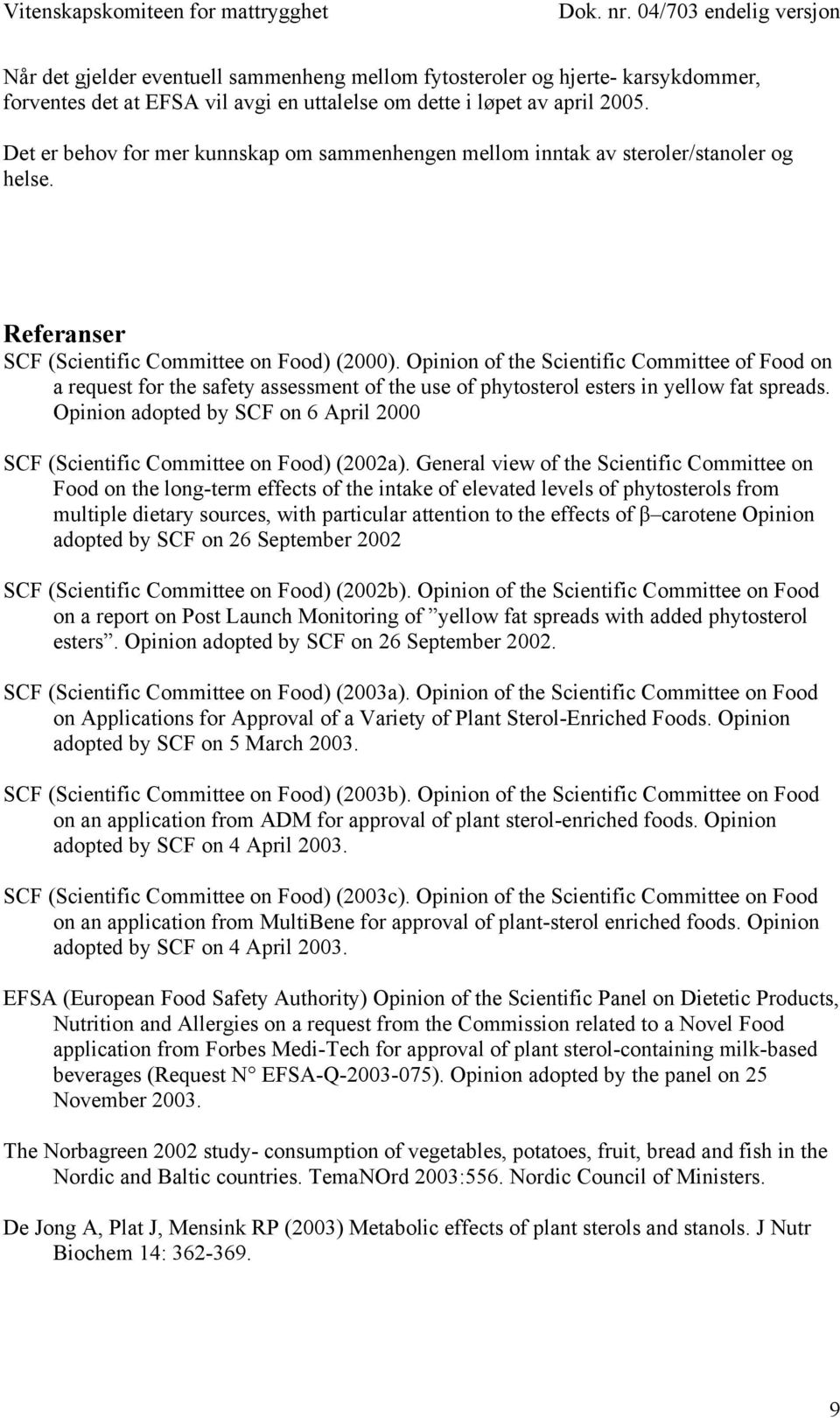 Opinion of the Scientific Committee of Food on a request for the safety assessment of the use of phytosterol esters in yellow fat spreads.