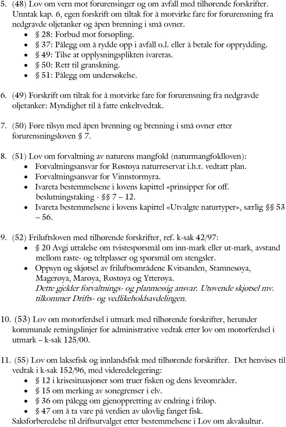 49: Tilse at opplysningsplikten ivaretas. 50: Rett til granskning. 51: Pålegg om undersøkelse. 6.