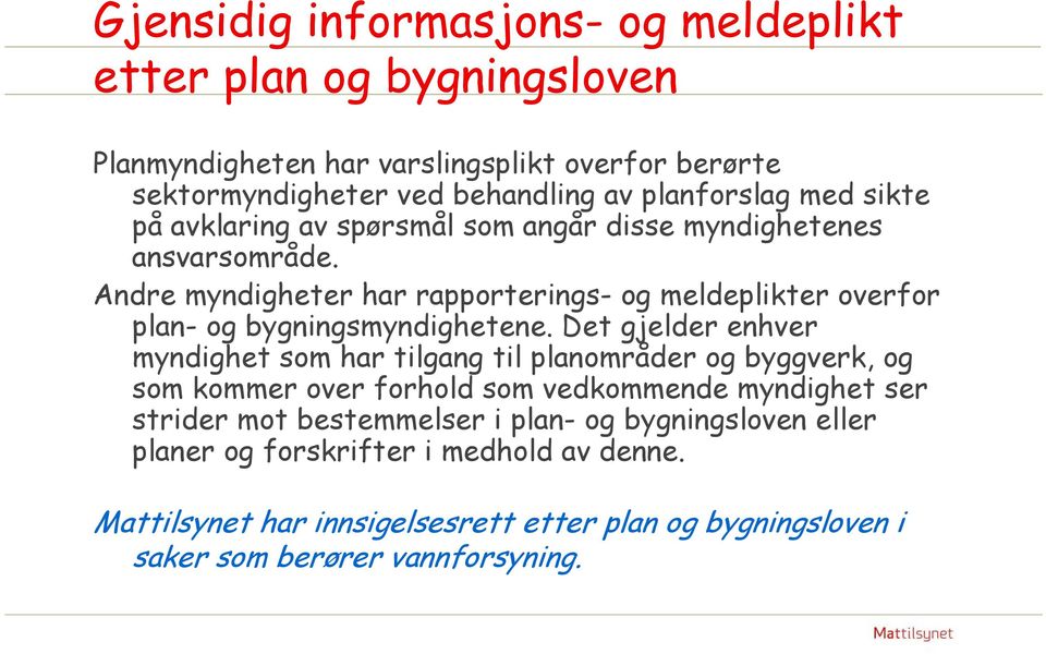 Andre myndigheter har rapporterings- og meldeplikter overfor plan- og bygningsmyndighetene.