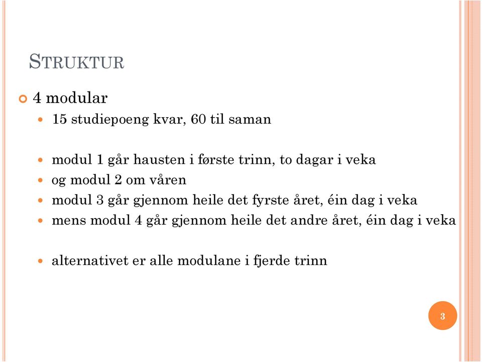 heile det fyrste året, éin dag i veka mens modul 4 går gjennom heile det