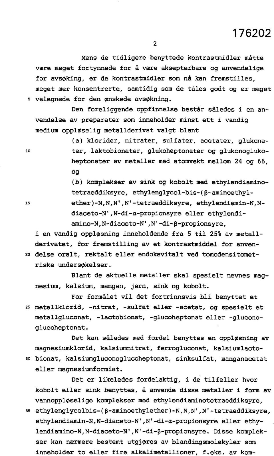 Den foreliggende oppfinnelse består således i en anvendelse av preparater som inneholder minst ett i vandig medium oppløselig metallderivat valgt blant (a) klorider, nitråter, sulfater, acetater,