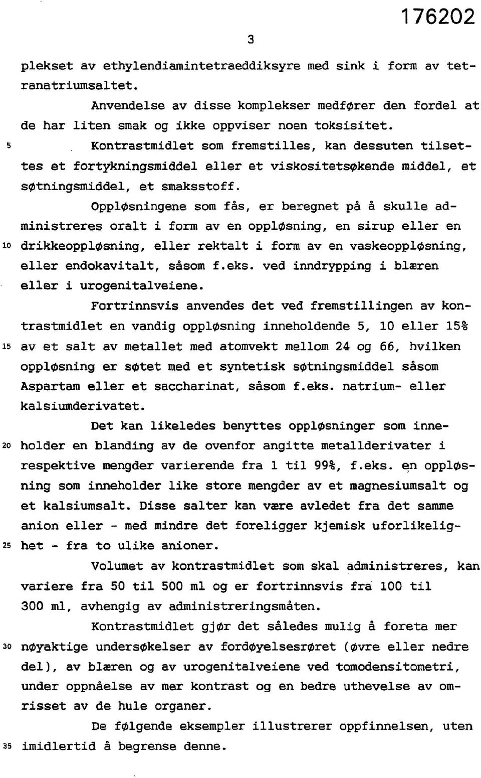 Oppløsningene som fås, er beregnet på å skulle administreres oralt i form av en oppløsning, en sirup eller en drikkeoppløsning, eller rektalt i form av en vaskeoppløsning, eller endokavitalt, såsom f.