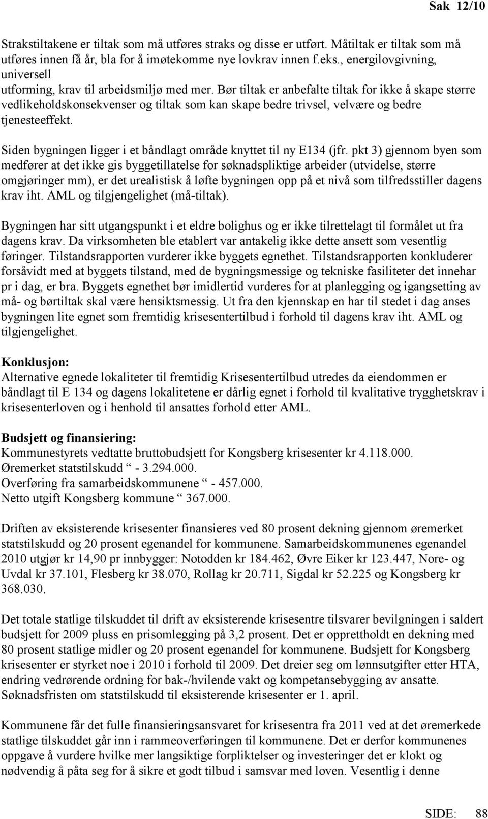 Bør tiltak er anbefalte tiltak for ikke å skape større vedlikeholdskonsekvenser og tiltak som kan skape bedre trivsel, velvære og bedre tjenesteeffekt.