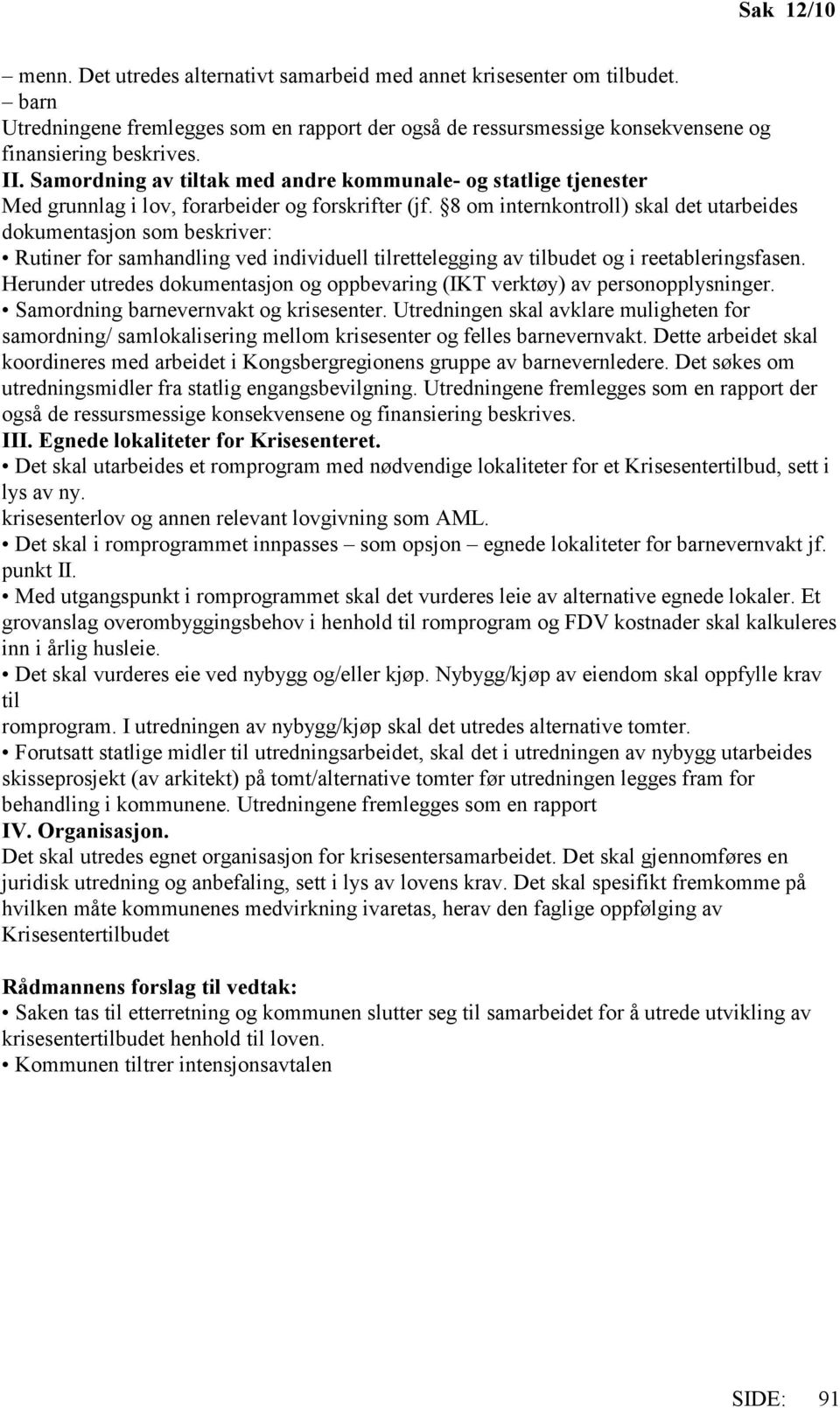 8 om internkontroll) skal det utarbeides dokumentasjon som beskriver: Rutiner for samhandling ved individuell tilrettelegging av tilbudet og i reetableringsfasen.