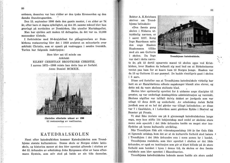 I forbindelse med 50-årsjubileet for påbegynnelsen av Domkirkens restaurering blev det i 1919 avsløret en minnetavle over arkitekt Christie, som er opsatt på vestveggen i søndre tverskib.