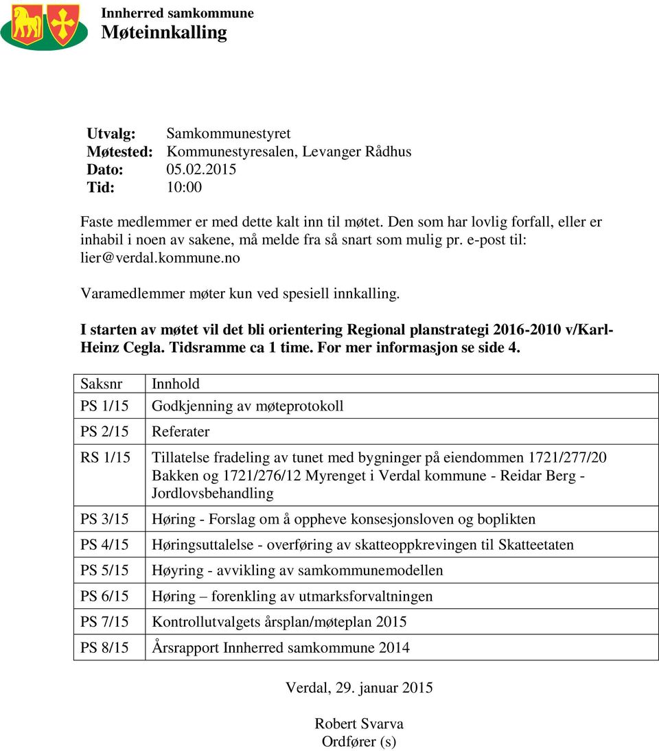 I starten av møtet vil det bli orientering Regional planstrategi 2016-2010 v/karl- Heinz Cegla. Tidsramme ca 1 time. For mer informasjon se side 4.