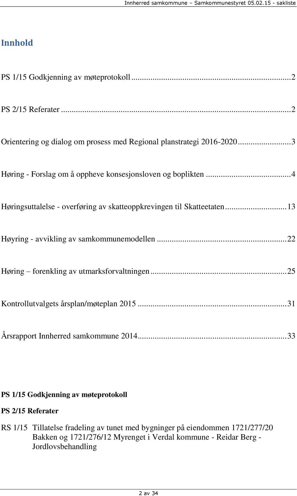 .. 13 Høyring - avvikling av samkommunemodellen... 22 Høring forenkling av utmarksforvaltningen... 25 Kontrollutvalgets årsplan/møteplan 2015.