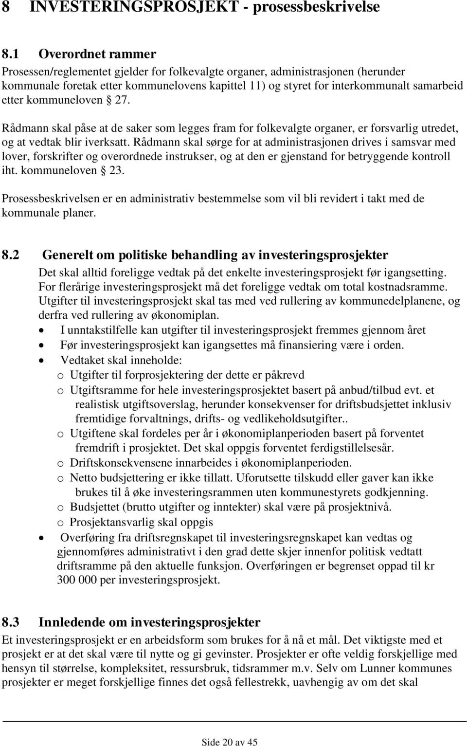 kommuneloven 27. Rådmann skal påse at de saker som legges fram for folkevalgte organer, er forsvarlig utredet, og at vedtak blir iverksatt.