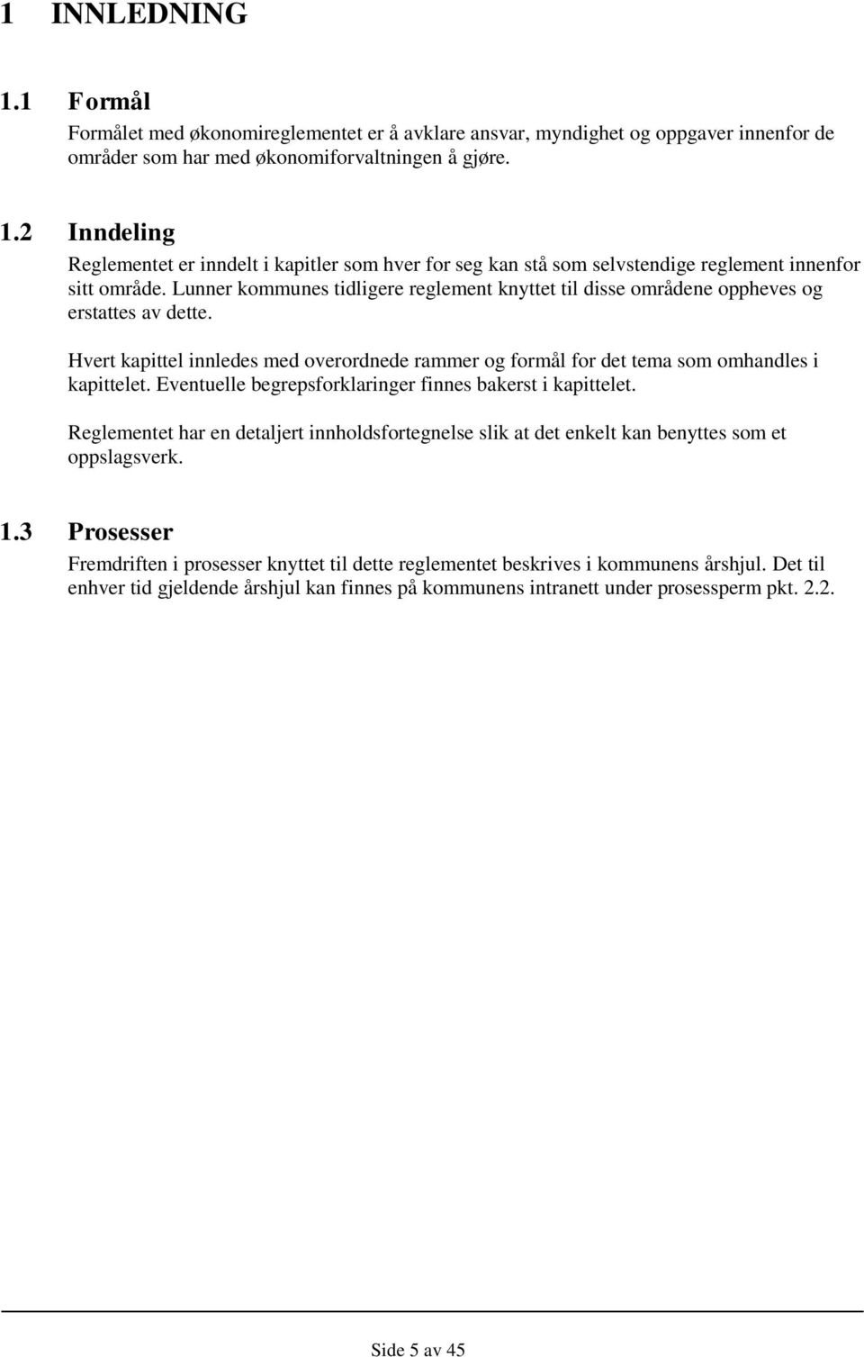 Eventuelle begrepsforklaringer finnes bakerst i kapittelet. Reglementet har en detaljert innholdsfortegnelse slik at det enkelt kan benyttes som et oppslagsverk. 1.