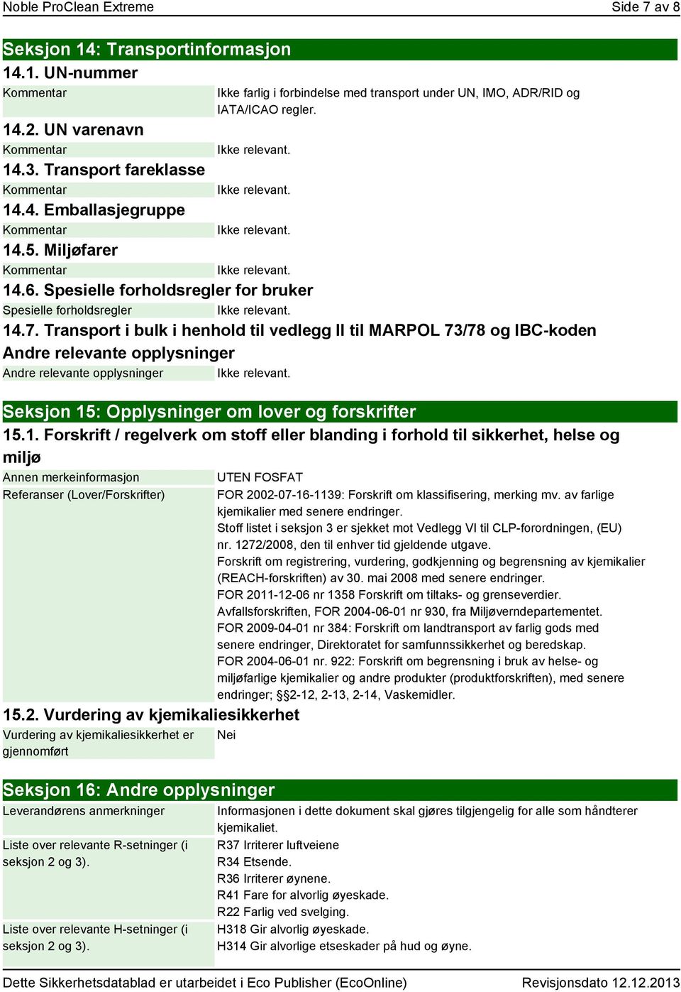 Transport i bulk i henhold til vedlegg II til MARPOL 73/78 og IBC-koden Andre relevante opplysninger Andre relevante opplysninger Seksjon 15