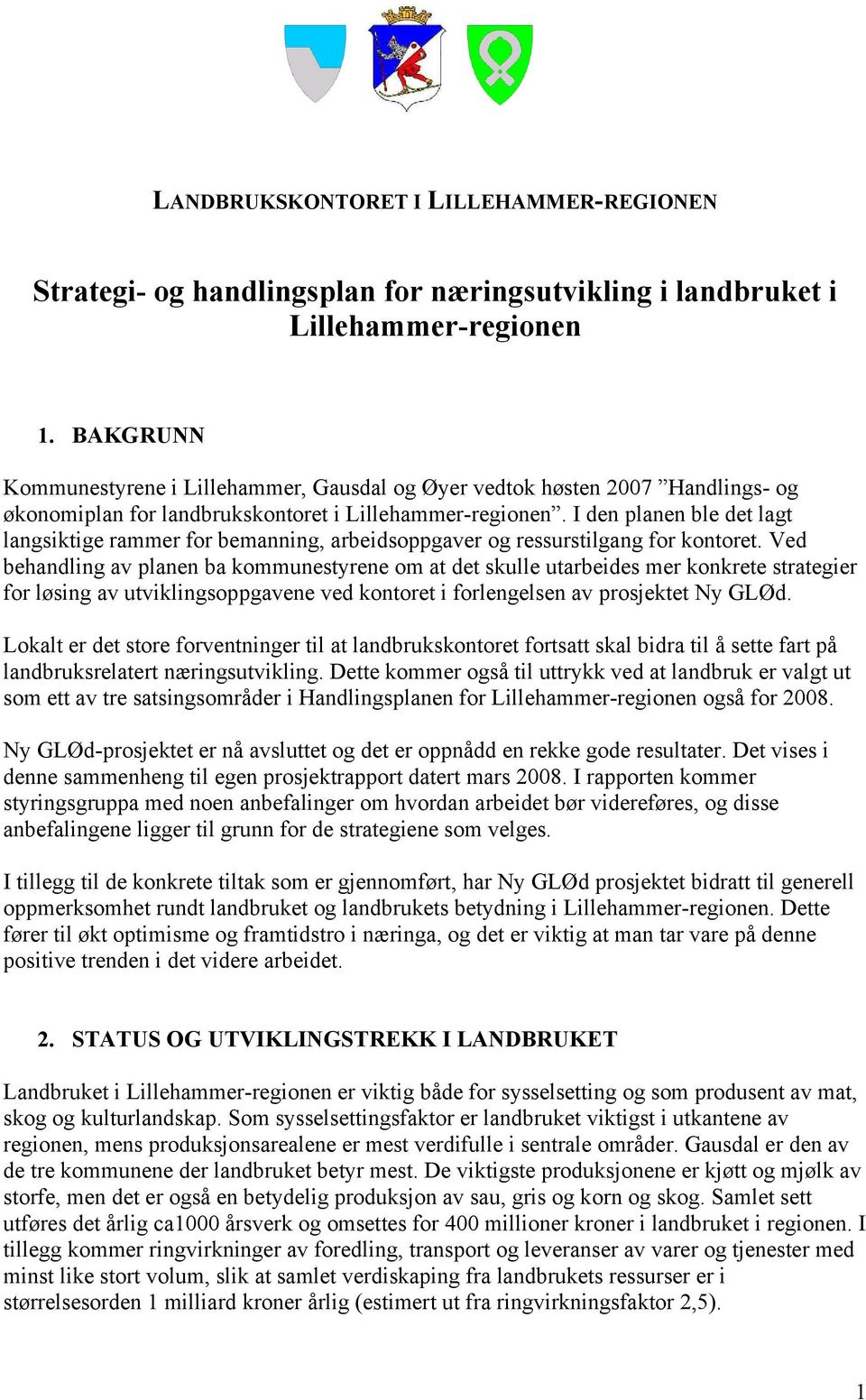 I den planen ble det lagt langsiktige rammer for bemanning, arbeidsoppgaver og ressurstilgang for kontoret.