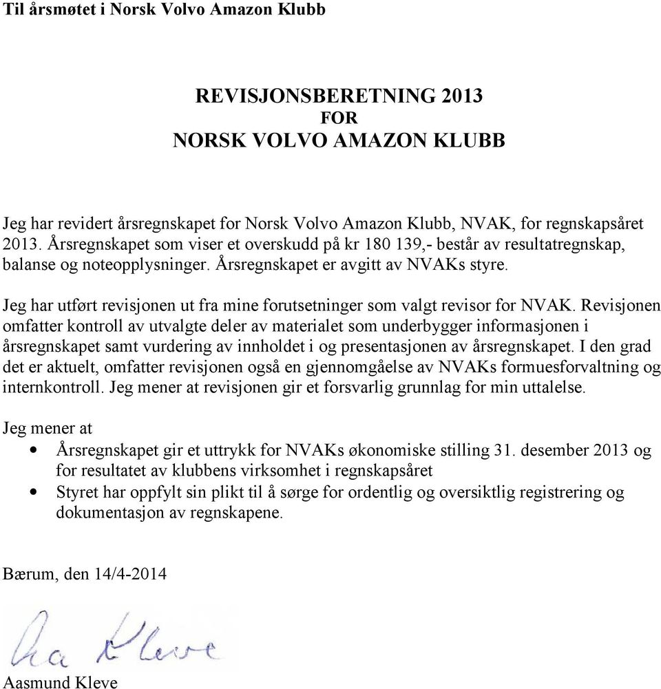 Jeg har utført revisjonen ut fra mine forutsetninger som valgt revisor for NVAK.