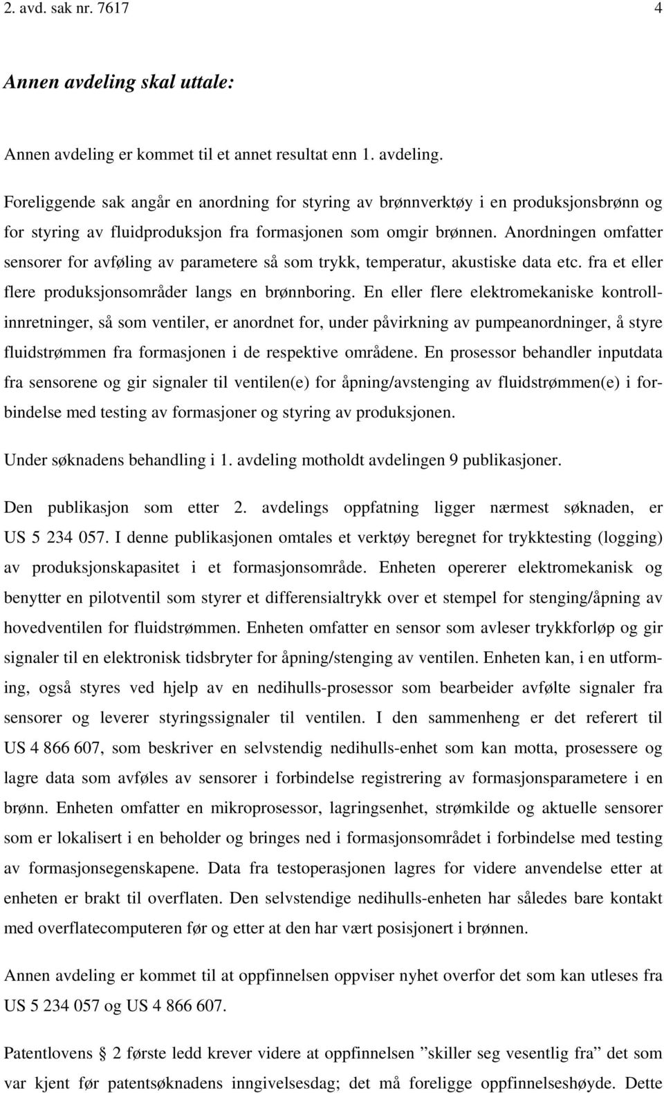 En eller flere elektromekaniske kontrollinnretninger, så som ventiler, er anordnet for, under påvirkning av pumpeanordninger, å styre fluidstrømmen fra formasjonen i de respektive områdene.