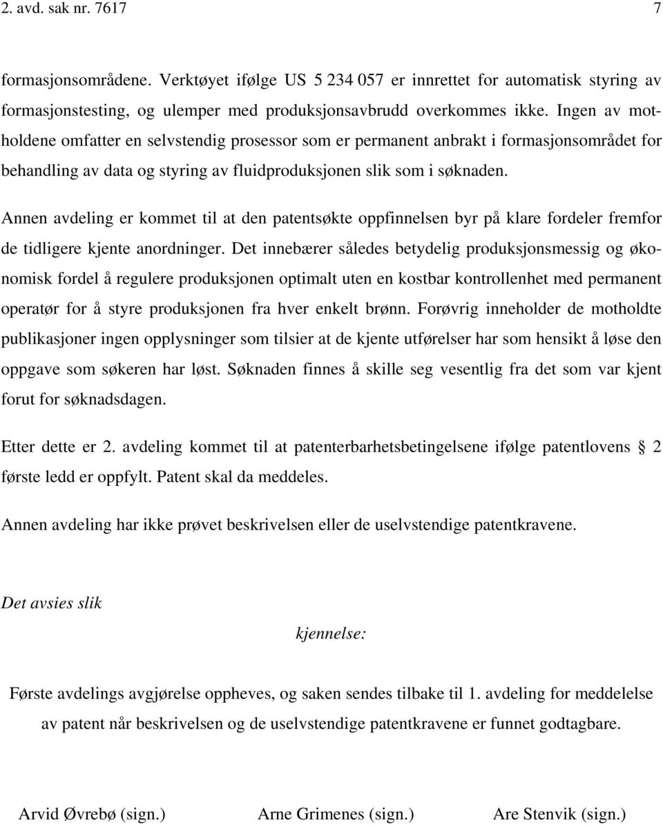 Annen avdeling er kommet til at den patentsøkte oppfinnelsen byr på klare fordeler fremfor de tidligere kjente anordninger.