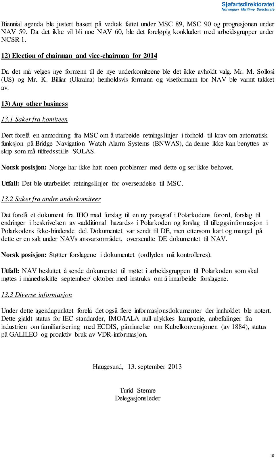 Billiar (Ukraina) henholdsvis formann og viseformann for NAV ble varmt takket av. 13) Any other business 13.